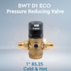 BWT D1 Pressure Reducing Valve 1" cold & hot